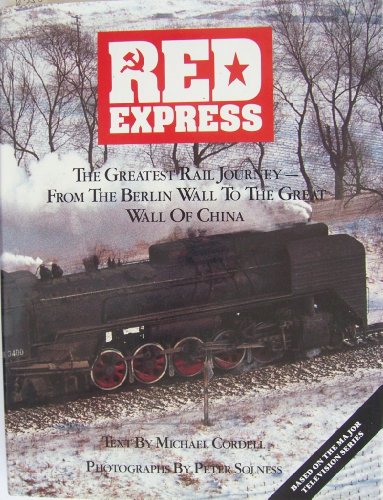 Red Express : The Greatest Rail Journey from the Berlin Wall to the Great Wall of China