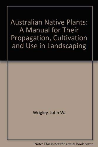 Australian Native Plants: A Manual for Their Propagation, Cultivation and Use in Landscaping,3rd ...