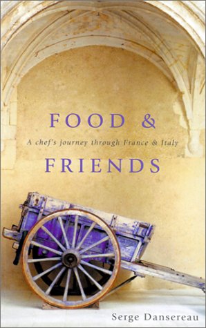 Food and Friends: A Chef's Journey Through France and Italy (Travel edition)