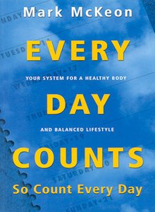 Every Day Counts, So Count Every Day (Your System for a Healthy Body and Balanced Lifestyle).
