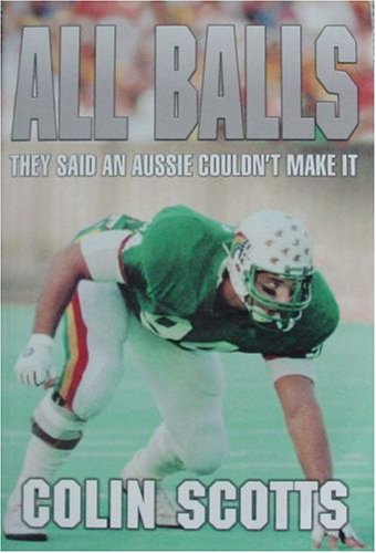 All Balls: They Said An Aussie Couldn't Make It (SCARCE FIRST EDITION, FIRST PRINTING SIGNED BY C...