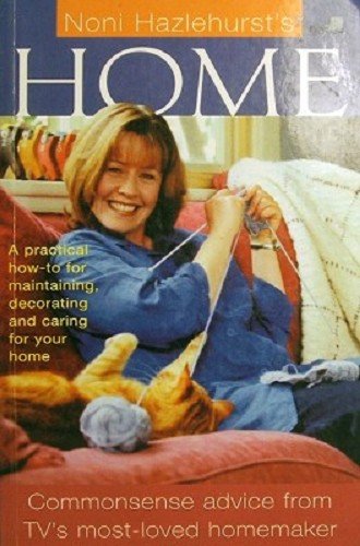 NONI HAZELHURST'S HOME A practical how-to for maintaining, decorating and caring for your house