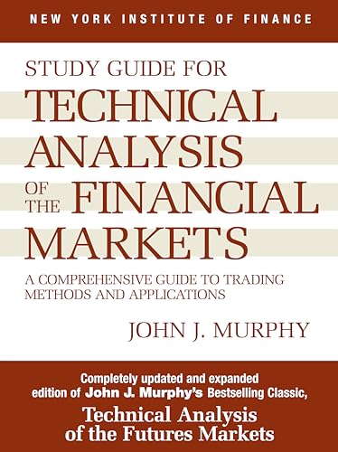 Study Guide to Technical Analysis of the Financial Markets: A Comprehensive Guide to Trading Meth...