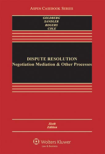 Dispute Resolution: Negotiation Mediation and Other Processes (Aspen Casebook)