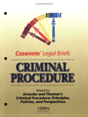 Casenote Legal Briefs: Criminal Procedure - Keyed to Dressler & Thomas
