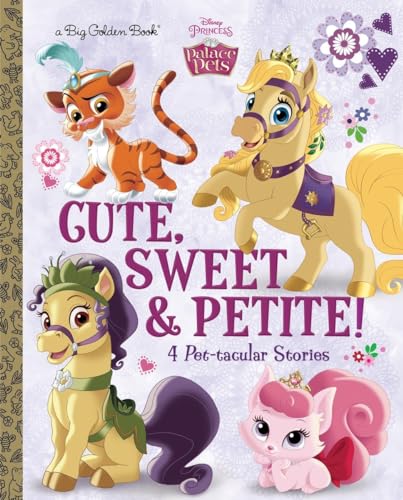 Cute, Sweet, & Petite! (Disney Princess: Palace Pets) (Big Golden Book)