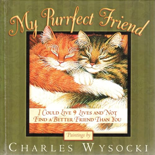 My Purrfect Friend: I Could Live 9 Lives and Not Find a Better Friend Than You