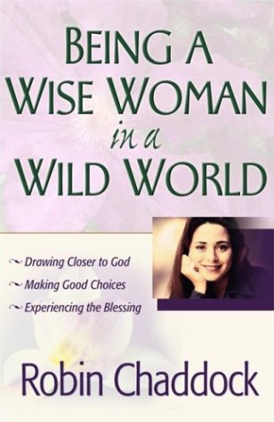 Being a Wise Woman in a Wild World: Drawing Closer to God; Making Good Choices; Experiencing the Blessing
Being a Wise Woman in a Wild World: Drawing Closer to God; Making Good Choices; Experiencing the Blessing