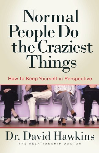Normal People Do the Craziest Things: How to Keep Yourself in Perspective