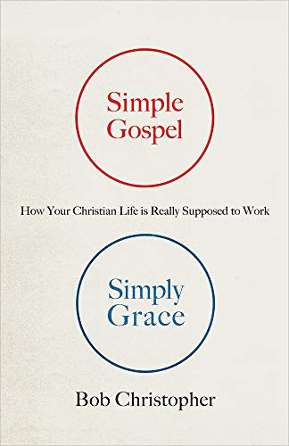 Simple Gospel, Simply Grace: How Your Christian Life Is Really Supposed to Work
Simple Gospel, Simply Grace: How Your Christian Life Is Really Supposed to Work