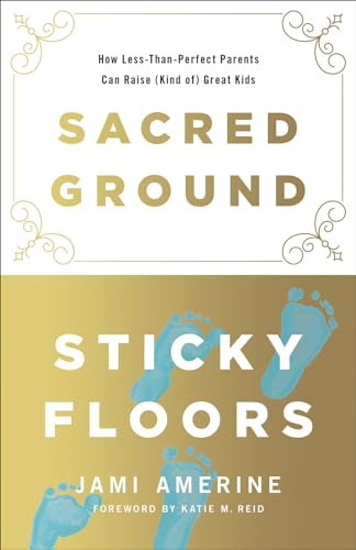 Sacred Ground, Sticky Floors: How Less-Than-Perfect Parents Can Raise (Kind of) Great Kids
Sacred Ground, Sticky Floors: How Less-Than-Perfect Parents Can Raise (Kind of) Great Kids