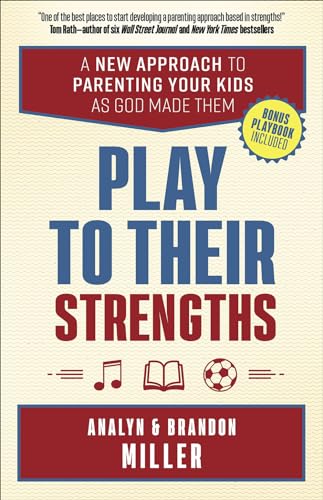 Play to Their Strengths: A New Approach to Parenting Your Kids as God Made Them