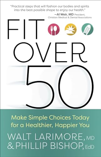 Fit over 50: Make Simple Choices Today for a Healthier, Happier You
