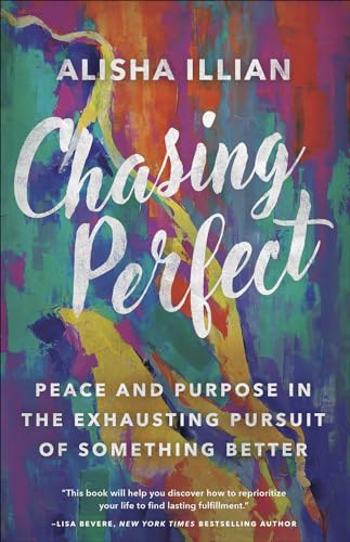 Chasing Perfect: Peace and Purpose in the Exhausting Pursuit of Something Better
Chasing Perfect: Peace and Purpose in the Exhausting Pursuit of Something Better