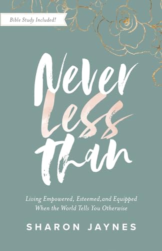 Never Less Than: Living Empowered, Esteemed, and Equipped When the World Tells You Otherwise
Never Less Than: Living Empowered, Esteemed, and Equipped When the World Tells You Otherwise