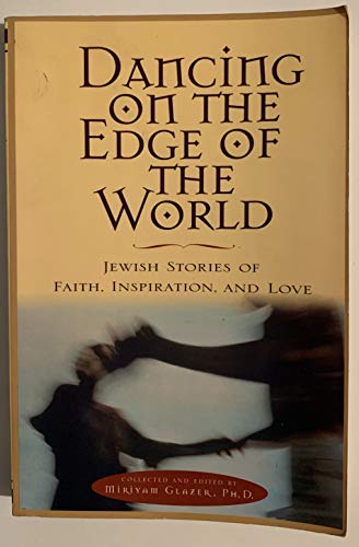 Dancing On the Edge Of the World: Jewish Stories Of Faith, Inspiration, and Love
