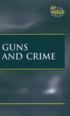 At Issue Series - Guns and Crime (hardcover edition)