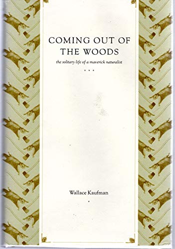 Coming Out Of The Woods: The Solitary Life Of A Maverick Naturalist