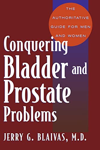 Conquering Bladder and Prostate Problems: The Authoritative Guide for Men and Women