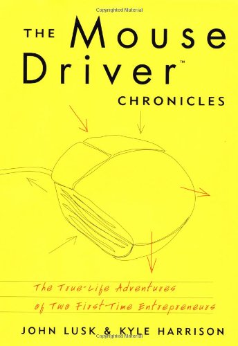 The Mouse Driver [MouseDriver] Chronicles : The True-Life Adventures of Two First-Time Entrepreneurs
