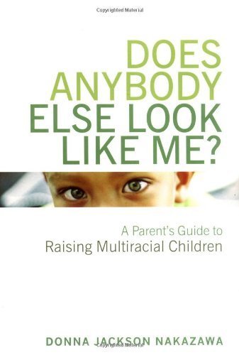 Does Anybody Else Look Like Me? A Parent's Guide to Raising Multiracial Children