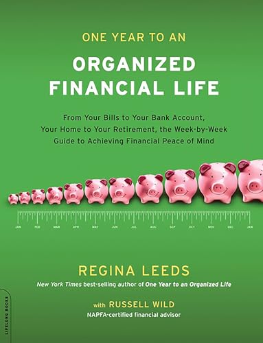 One Year to an Organized Financial Life: From Your Bills to Your Bank Account, Your Home to Your ...