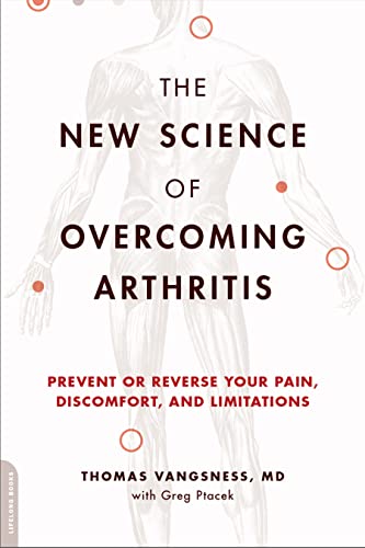 The New Science of Overcoming Arthritis: Prevent or Reverse Your Pain, Discomfort, and Limitations
