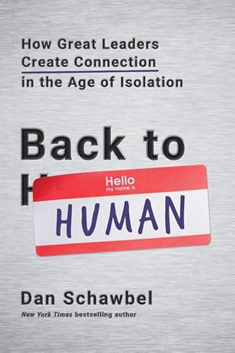 Back to Human: How Great Leaders Create Connection in the Age of Isolation