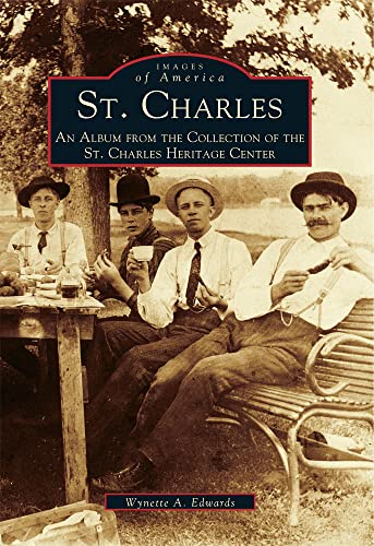 St. Charles: An Album from the Collection of the St. Charles Heritage Center [Images of America: ...