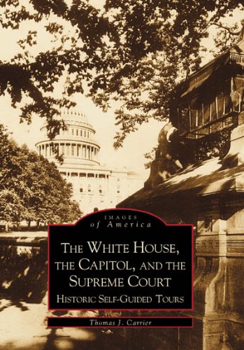 The White House, The Capitol, and the Supreme Court; Historic Self-Guided Tours