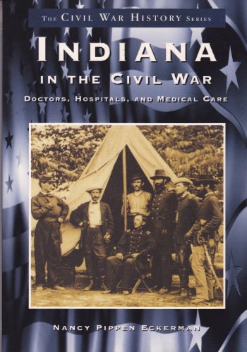 Indiana in the Civil War: Doctors, Hospitals and Medicine