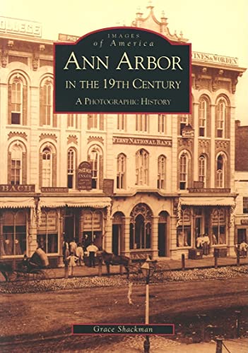 Ann Arbor in the 19th Century: A Photographic History [Images of America]