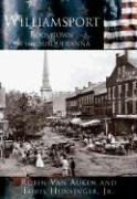 Williamsport: Boomtown on the Susquehanna [The Making of America Series]