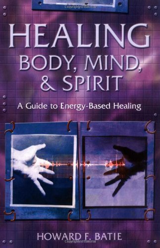 Healing Body, Mind & Spirit: A Guide to Energy-Based Healing