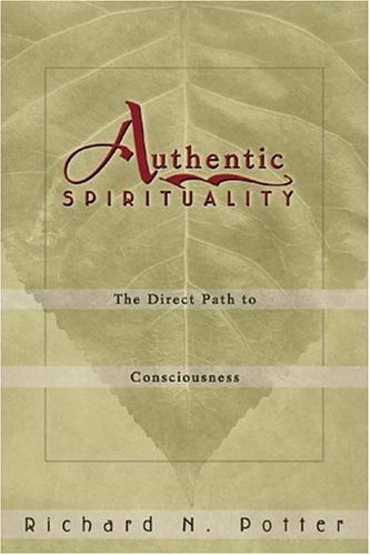 Authentic Spirituality: The Direct Path to Consciousness