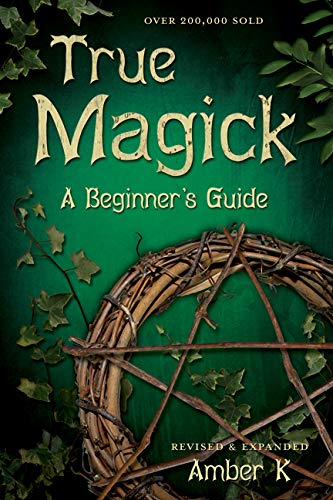 True Magick: A Beginner's Guide: 2nd Edition