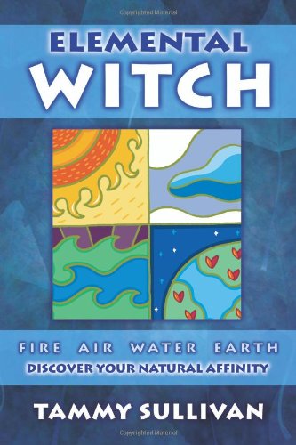 Elemental Witch: Fire, Air, Water, Earth; Discover Your Natural Affinity