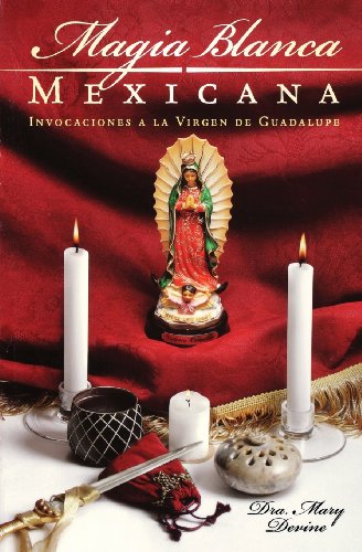 Magia Blanca Mexicana: Invocaciones a la Virgen de Guadalupe (Spanish Edition)
Magia Blanca Mexicana: Invocaciones a la Virgen de Guadalupe (Spanish Edition)