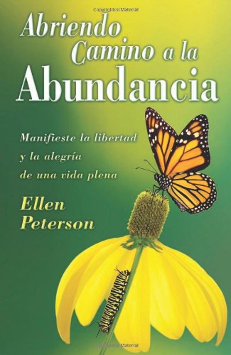 Abriendo Camino a la Abundancia: Manifieste la libertad y la alegria de una vida plena (Spanish f...