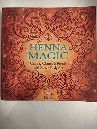 HENNA MAGIC Crafting Charms & Rituals with Sacred Body Art