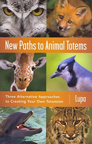 New Paths to Animal Totems: Three Alternative Approaches to Creating Your Own Totemism