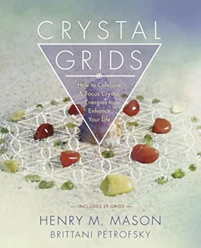 Crystal Grids: How to Combine and Focus Crystal Energies to Enhance Your Life