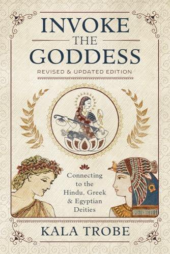 Invoke the Goddess : Connecting to the Hindu, Greek & Egyptian Deities
