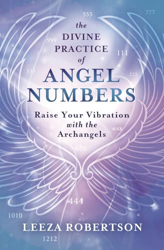 The Divine Practice of Angel Numbers: Raise Your Vibration with the Archangels
The Divine Practice of Angel Numbers: Raise Your Vibration with the Archangels