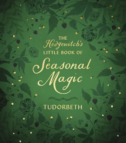 The Hedgewitch's Little Book of Seasonal Magic (The Hedgewitch's Little Library, 2)
The Hedgewitch's Little Book of Seasonal Magic (The Hedgewitch's Little Library, 2)
