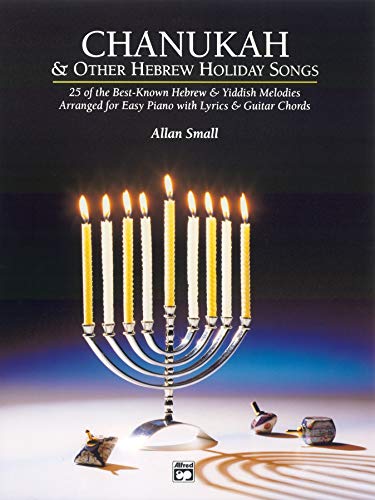 Chanukah & Other Hebrew Holiday Songs: 25 of the Best-known Hebrew & Yiddish Melodies Arranged for Easy Piano With Lyrics & Guitar Chords
Chanukah & Other Hebrew Holiday Songs: 25 of the Best-known Hebrew & Yiddish Melodies Arranged for Easy Piano With Lyrics & Guitar Chords
