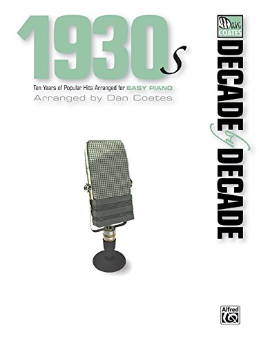 Decade by Decade 1930s: Ten Years of Popular Hits Arranged for EASY PIANO
Decade by Decade 1930s: Ten Years of Popular Hits Arranged for EASY PIANO
