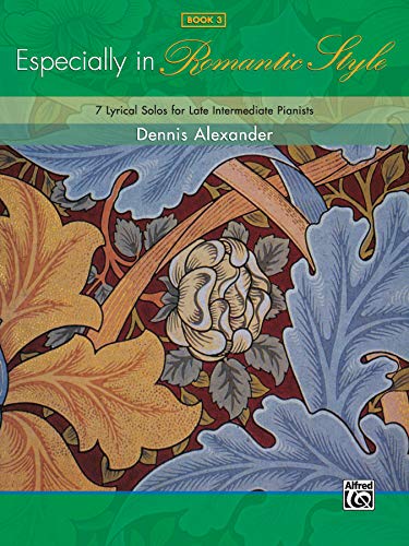 Especially in Romantic Style, Bk 3 : 7 Lyrical Solos for Late Intermediate Pianists