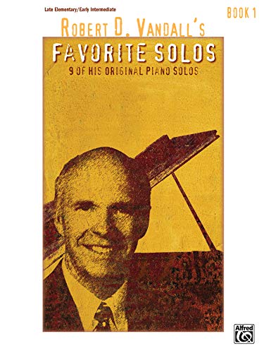 Robert D. Vandall's Favorite Solos: 9 of His Original Piano Solos: Late Elementary / Early Intermediate
Robert D. Vandall's Favorite Solos: 9 of His Original Piano Solos: Late Elementary / Early Intermediate
