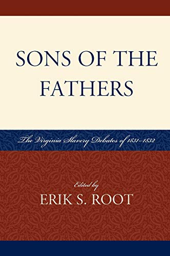 Sons of the Fathers: The Virginia Slavery Debates of 1831D1832